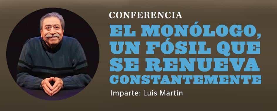 Hablará Luis Martín del monólogo, como fósil que se renueva Hablará Luis Martín del monólogo, como fósil que se renueva