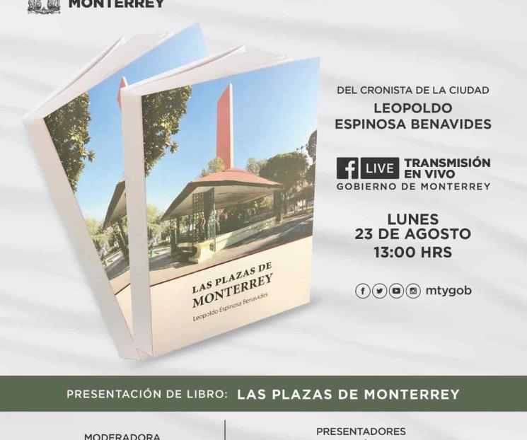 Presentará Leopoldo Espinosa libro “Las Plazas de Monterrey Presentará Leopoldo Espinosa libro “Las Plazas de Monterrey