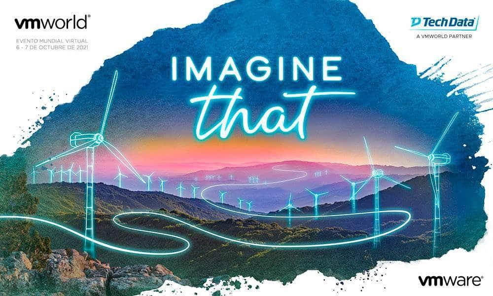 VMworld 2021: si lo imaginas, lo tienes a tu alcance