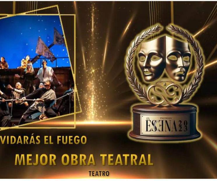 Reconocen como mejor obra de Teatro regio a “Olvidarás el Fuego