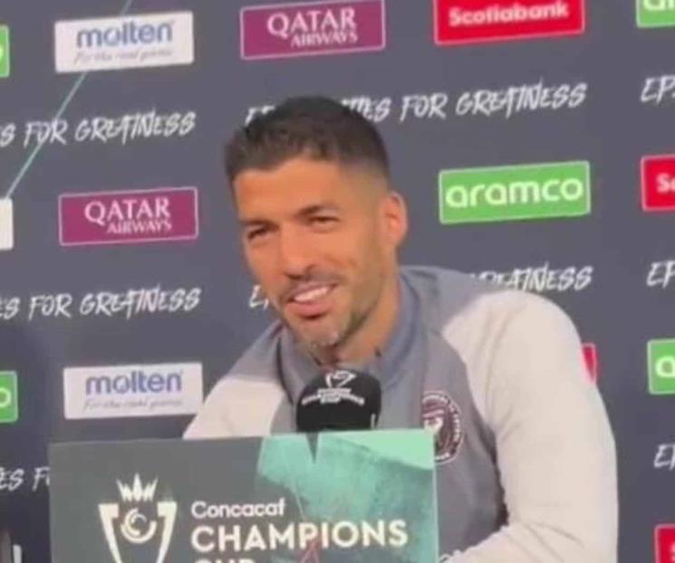 Sufriremos ante Rayados: Luis Suárez