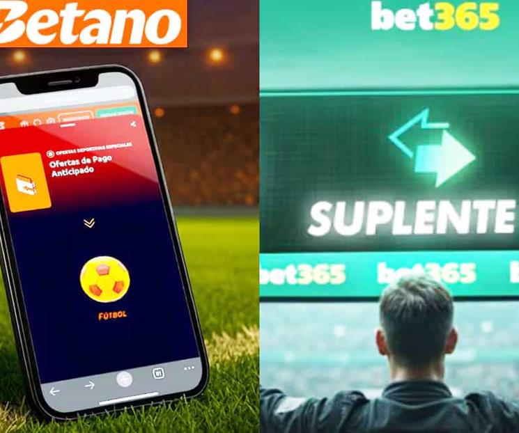¡Adiós apuestas!: Betano y Bet365, bloqueados en México