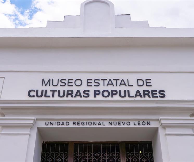 Renace el Museo Estatal de Culturas Populares con sello neolonés Renace el Museo Estatal de Culturas Populares con sello neolonés
